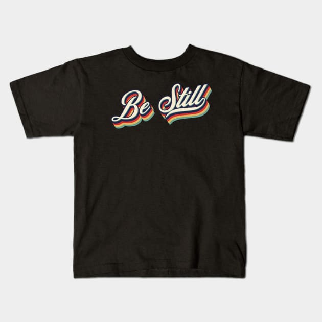 Be Still -  Retro Vintage Typography Kids T-Shirt by Whimsical Thinker